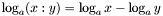 \[ \log_a(x : y) = \log_ax-\log_ay \]