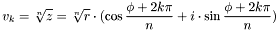 \[ v_k = \sqrt[n]{z} = \sqrt[n]{r}\cdot(\cos\frac{\phi+2k\pi}{n}+i \cdot \sin\frac{\phi+2k\pi}{n}) \]