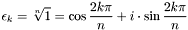 \[ \epsilon_k = \sqrt[n]{1} = \cos\frac{2k\pi}{n}+i\cdot\sin\frac{2k\pi}{n} \]