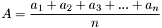 \[ A = \frac{a_1+a_2+a_3+...+a_n}{n} \]