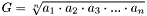 \[ G = \sqrt[n]{ a_1 \cdot a_2 \cdot a_3 \cdot ... \cdot a_n } \]