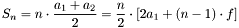 \[ S_n = n \cdot \frac{a_1+a_2}{2}=\frac{n}{2} \cdot [ 2a_1+(n-1) \cdot f] \]