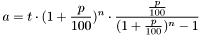 \[ a = t \cdot ( 1 + \frac{p}{100})^n \cdot \frac{ \frac{p}{100} }{ (1+ \frac {p}{100})^n -1 } \]